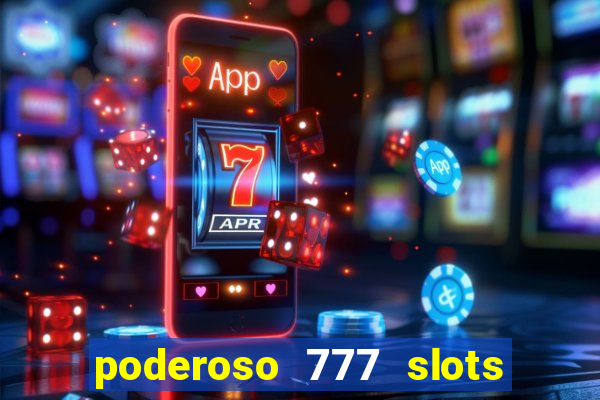 poderoso 777 slots paga mesmo